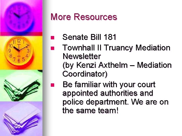 More Resources n n n Senate Bill 181 Townhall II Truancy Mediation Newsletter (by