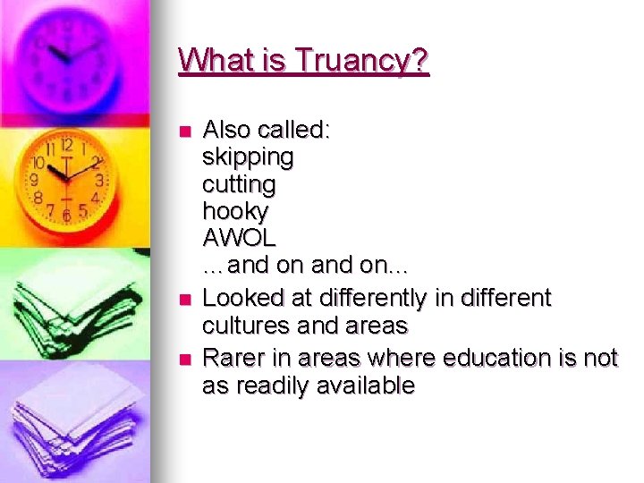 What is Truancy? n n n Also called: skipping cutting hooky AWOL …and on…