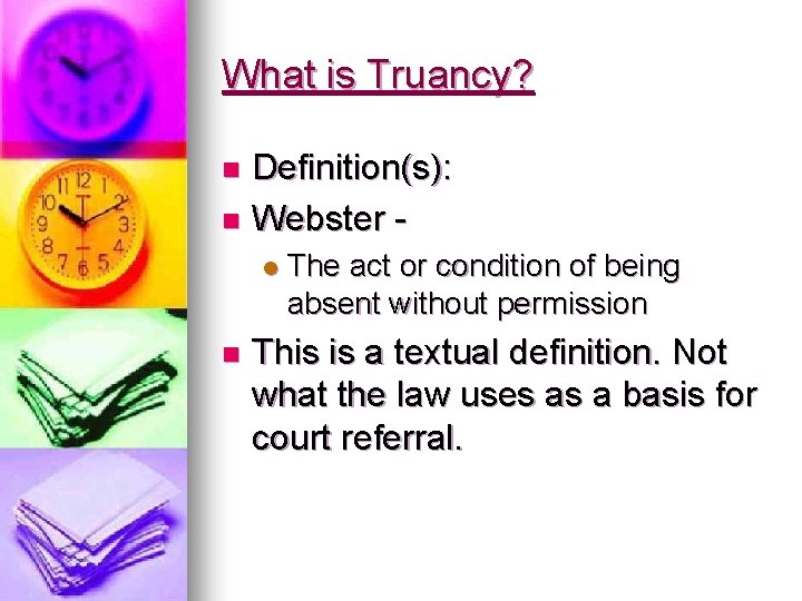 What is Truancy? Definition(s): n Webster n l n The act or condition of