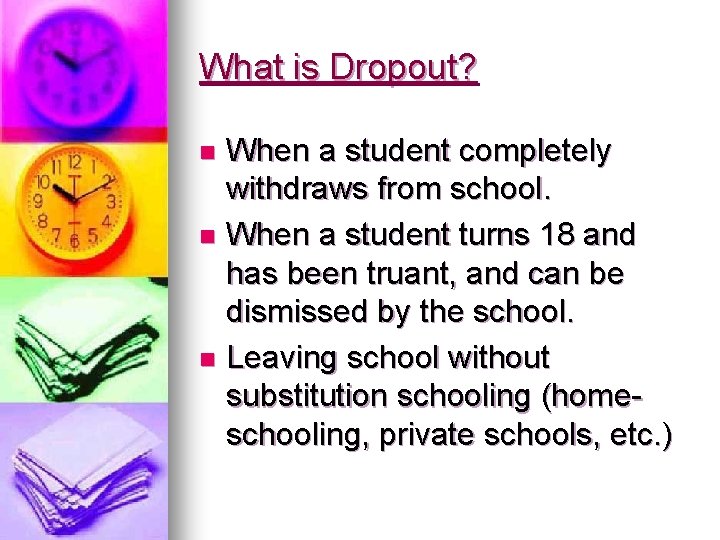 What is Dropout? When a student completely withdraws from school. n When a student