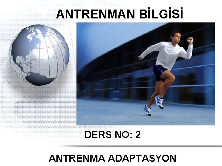 ANTRENMAN BİLGİSİ DERS NO: 2 ANTRENMA ADAPTASYON 