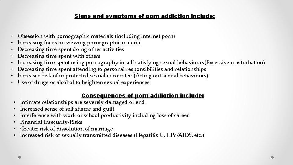 Signs and symptoms of porn addiction include: Obsession with pornographic materials (including internet porn)