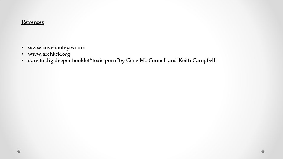 Refrences • www. covenanteyes. com • www. archkck. org • dare to dig deeper