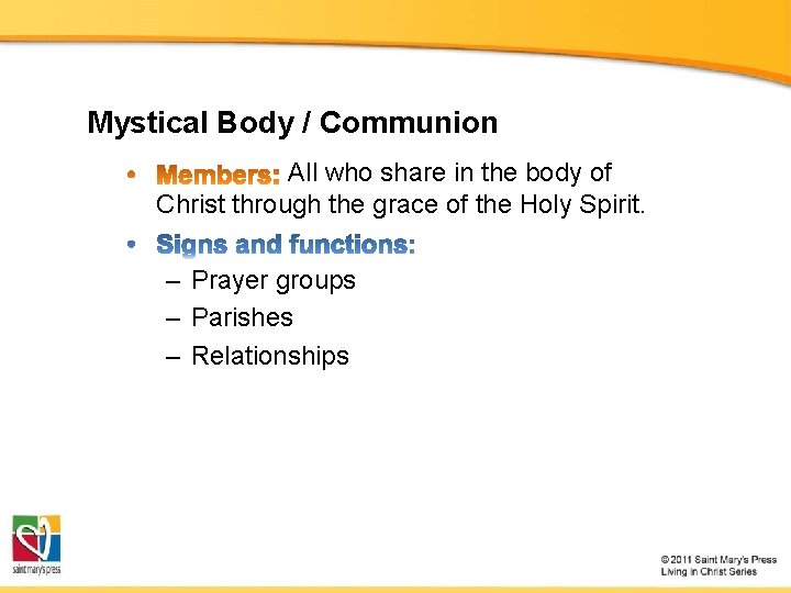 Mystical Body / Communion All who share in the body of Christ through the