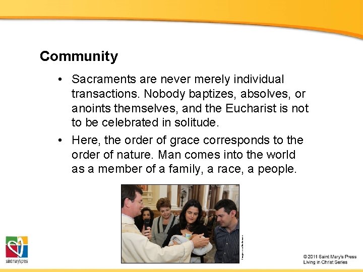 Community Image in public domain • Sacraments are never merely individual transactions. Nobody baptizes,