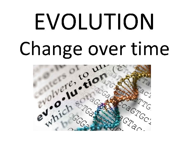 EVOLUTION Change over time 