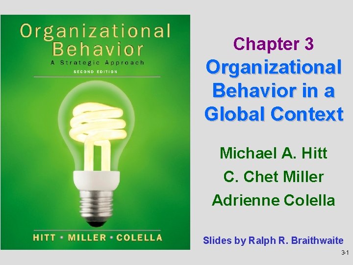 Chapter 3 Organizational Behavior in a Global Context Michael A. Hitt C. Chet Miller