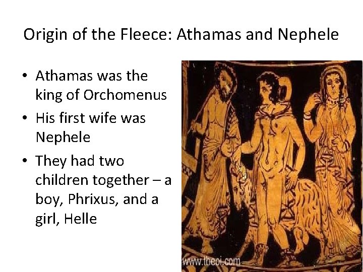 Origin of the Fleece: Athamas and Nephele • Athamas was the king of Orchomenus