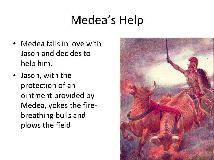 Medea’s Help • Medea falls in love with Jason and decides to help him.