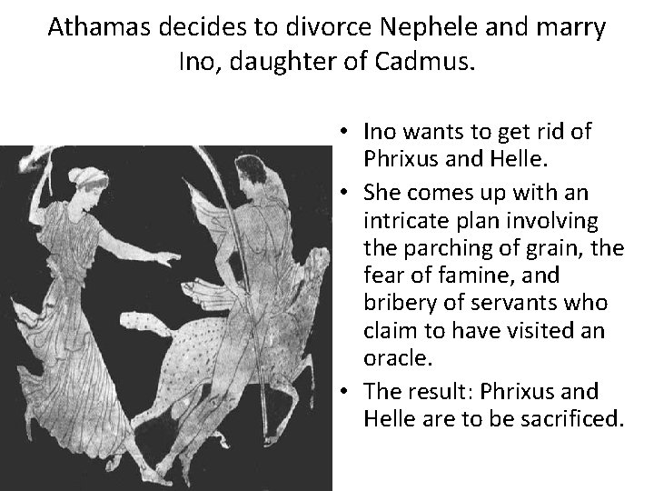 Athamas decides to divorce Nephele and marry Ino, daughter of Cadmus. • Ino wants