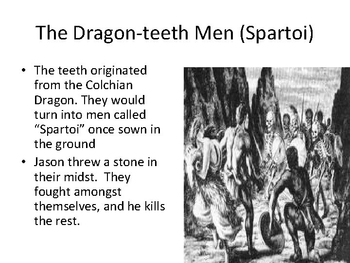 The Dragon-teeth Men (Spartoi) • The teeth originated from the Colchian Dragon. They would