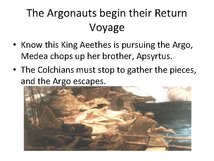 The Argonauts begin their Return Voyage • Know this King Aeethes is pursuing the