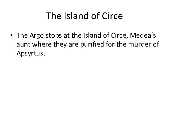 The Island of Circe • The Argo stops at the Island of Circe, Medea’s