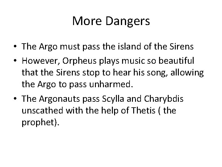More Dangers • The Argo must pass the island of the Sirens • However,