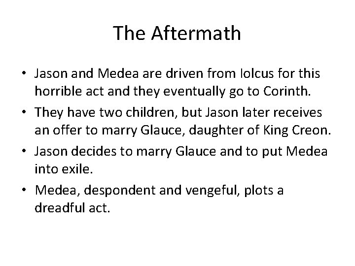 The Aftermath • Jason and Medea are driven from Iolcus for this horrible act
