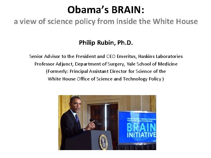 Obama’s BRAIN: a view of science policy from inside the White House Philip Rubin,