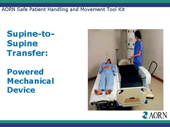AORN Safe Patient Handling and Movement Tool Kit Supine-to. Supine Transfer: Powered Mechanical Device