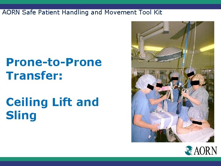 AORN Safe Patient Handling and Movement Tool Kit Prone-to-Prone Transfer: Ceiling Lift and Sling