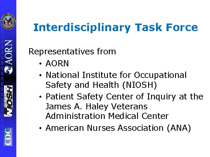 Interdisciplinary Task Force Representatives from • AORN • National Institute for Occupational Safety and