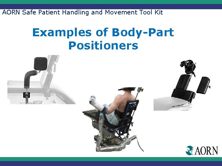 AORN Safe Patient Handling and Movement Tool Kit Examples of Body-Part Positioners MANUAL SHOULDER