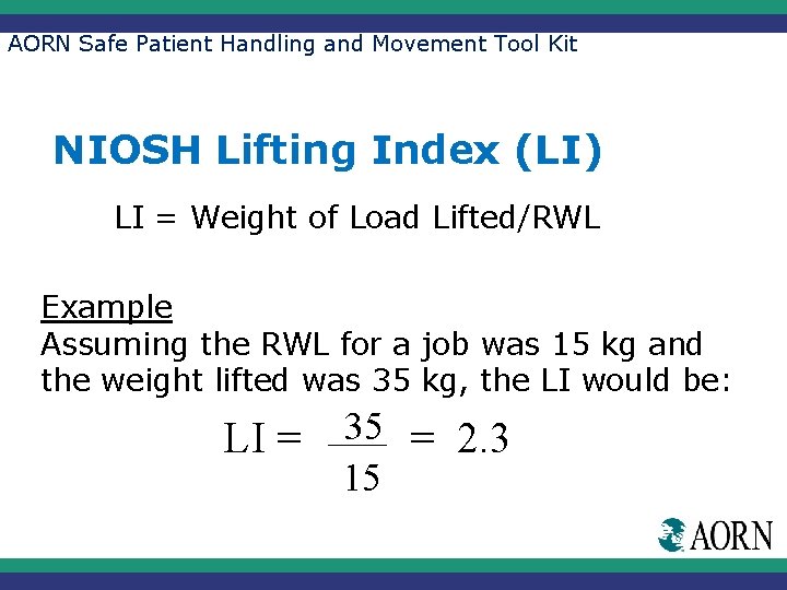 AORN Safe Patient Handling and Movement Tool Kit NIOSH Lifting Index (LI) LI =