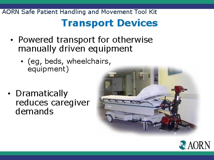 AORN Safe Patient Handling and Movement Tool Kit Transport Devices • Powered transport for