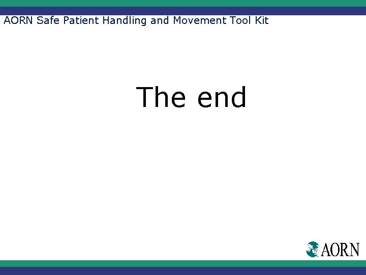 AORN Safe Patient Handling and Movement Tool Kit The end 