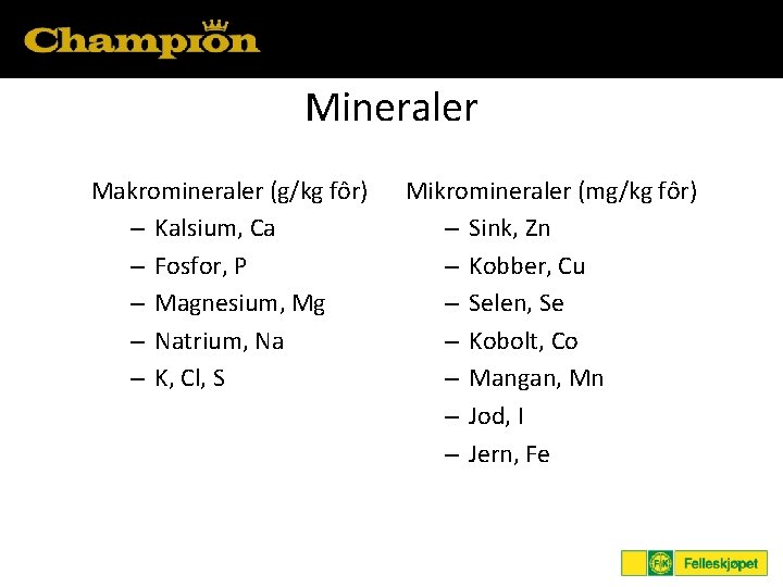 Mineraler Makromineraler (g/kg fôr) – Kalsium, Ca – Fosfor, P – Magnesium, Mg –