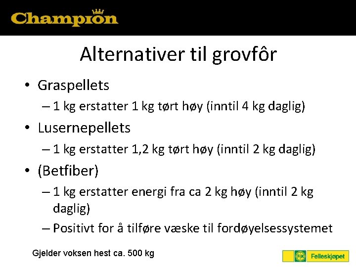 Alternativer til grovfôr • Graspellets – 1 kg erstatter 1 kg tørt høy (inntil