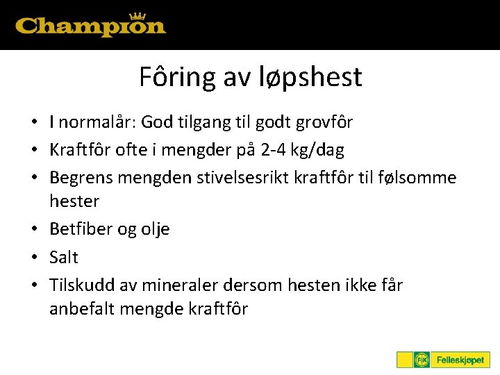 Fôring av løpshest • I normalår: God tilgang til godt grovfôr • Kraftfôr ofte