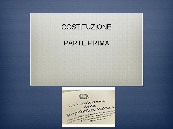 COSTITUZIONE PARTE PRIMA 