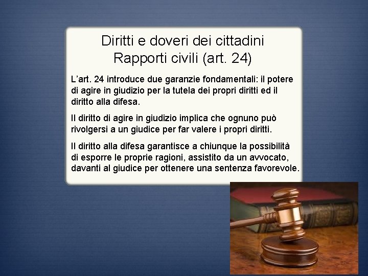 Diritti e doveri dei cittadini Rapporti civili (art. 24) L’art. 24 introduce due garanzie