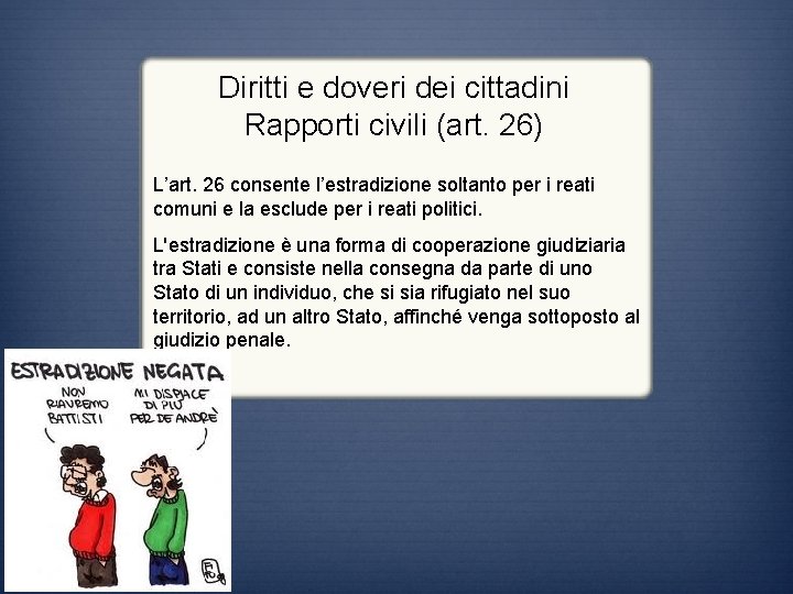 Diritti e doveri dei cittadini Rapporti civili (art. 26) L’art. 26 consente l’estradizione soltanto