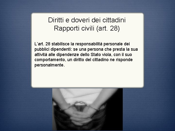 Diritti e doveri dei cittadini Rapporti civili (art. 28) L’art. 28 stabilisce la responsabilità