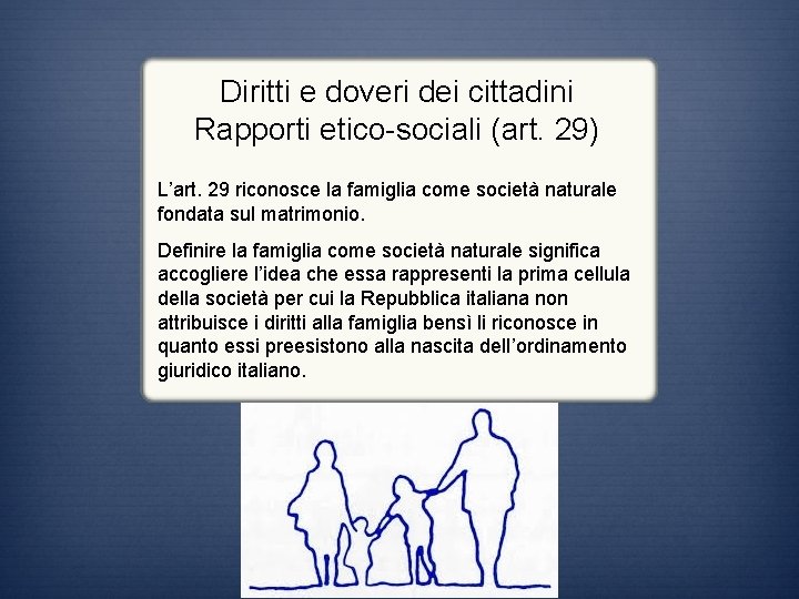 Diritti e doveri dei cittadini Rapporti etico-sociali (art. 29) L’art. 29 riconosce la famiglia