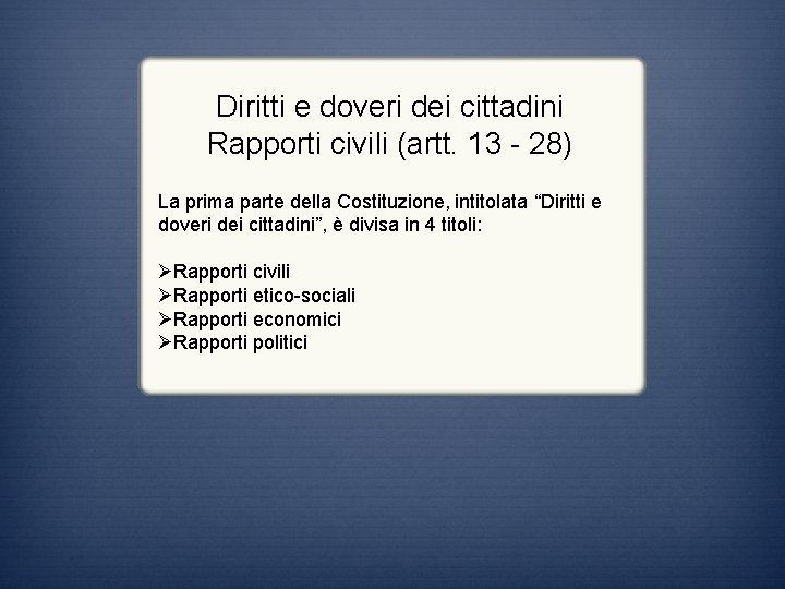 Diritti e doveri dei cittadini Rapporti civili (artt. 13 - 28) La prima parte