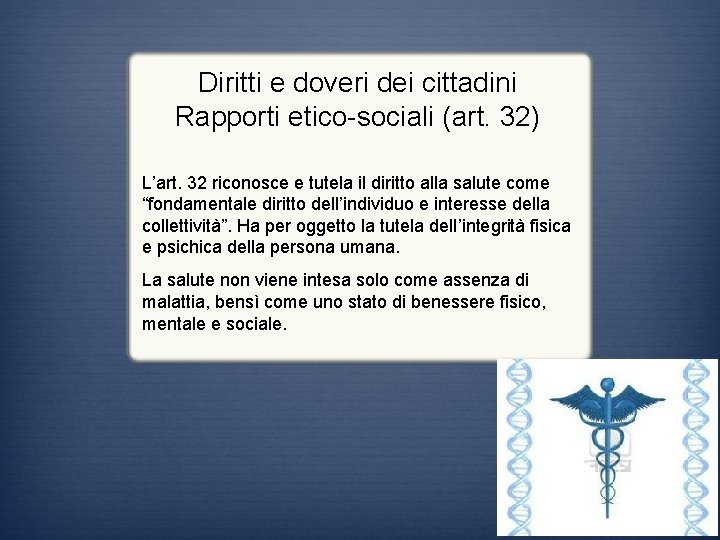 Diritti e doveri dei cittadini Rapporti etico-sociali (art. 32) L’art. 32 riconosce e tutela