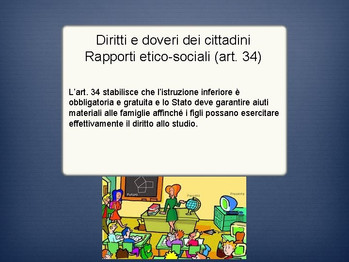 Diritti e doveri dei cittadini Rapporti etico-sociali (art. 34) L’art. 34 stabilisce che l’istruzione