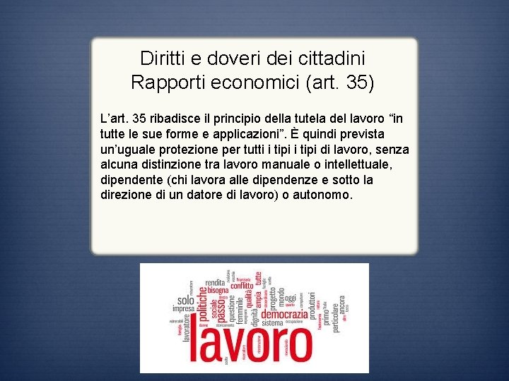 Diritti e doveri dei cittadini Rapporti economici (art. 35) L’art. 35 ribadisce il principio