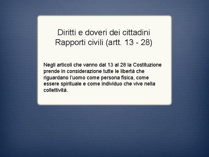 Diritti e doveri dei cittadini Rapporti civili (artt. 13 - 28) Negli articoli che