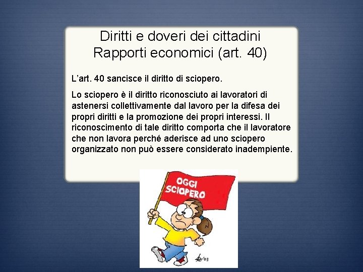 Diritti e doveri dei cittadini Rapporti economici (art. 40) L’art. 40 sancisce il diritto