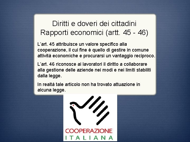 Diritti e doveri dei cittadini Rapporti economici (artt. 45 - 46) L’art. 45 attribuisce