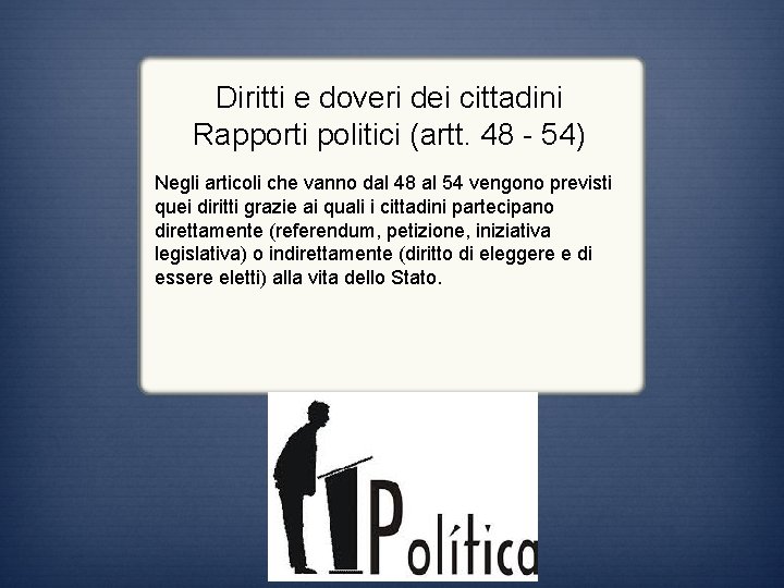 Diritti e doveri dei cittadini Rapporti politici (artt. 48 - 54) Negli articoli che