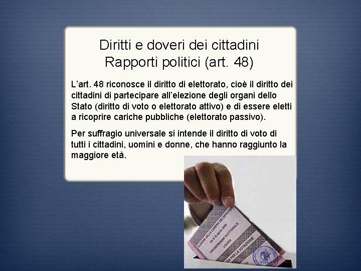 Diritti e doveri dei cittadini Rapporti politici (art. 48) L’art. 48 riconosce il diritto