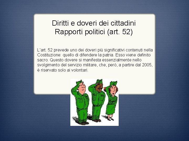 Diritti e doveri dei cittadini Rapporti politici (art. 52) L’art. 52 prevede uno dei