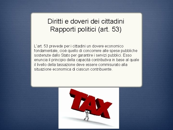 Diritti e doveri dei cittadini Rapporti politici (art. 53) L’art. 53 prevede per i