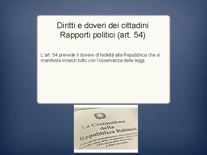 Diritti e doveri dei cittadini Rapporti politici (art. 54) L’art. 54 prevede il dovere