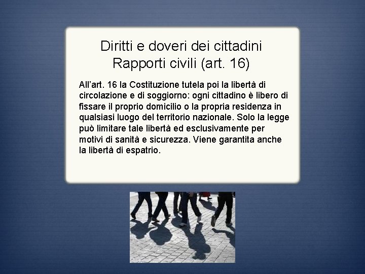 Diritti e doveri dei cittadini Rapporti civili (art. 16) All’art. 16 la Costituzione tutela