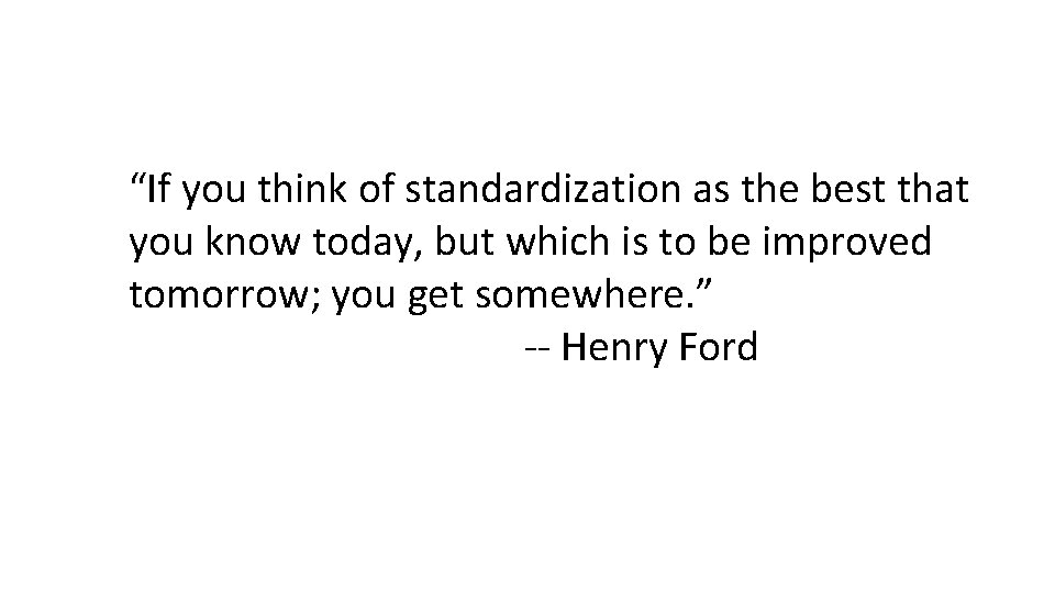 “If you think of standardization as the best that you know today, but which