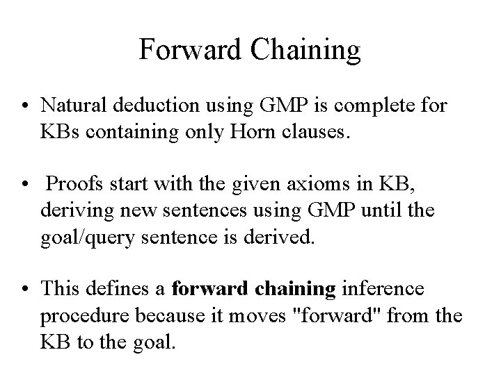 Forward Chaining • Natural deduction using GMP is complete for KBs containing only Horn
